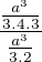 $\frac{\frac{a^{3}}{3.4.3}}{\frac{a^{3}}{3.2}}$