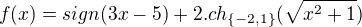 kopírovat do textarea $f(x)=sign (3x-5)+2.ch_{\{-2,1\}} (\sqrt{x^{2}+1})$