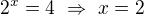 $2^x=4\ \Rightarrow\ x=2$
