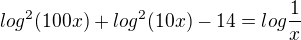 kopírovat do textarea $log^{2}(100x)+log^{2}(10x)-14=log\frac{1}{x}$