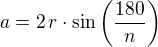 $a=2\,r\cdot\sin\left(\frac{180}{n}\right)$