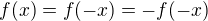 $f(x)=f(-x)=-f(-x)$