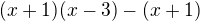$(x+1)(x-3) - (x+1)$
