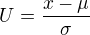 $U=\frac{x-\mu }{\sigma }$