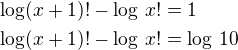 $\log(x+1)!-\log\,x!=1\nl\log(x+1)!-\log\,x!=\log\,10$