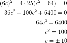 $(6c)^2-4\cdot 25(c^2-64)=0\\36c^2-100c^2+6400=0\\64c^2=6400\\c^2=100\\c=\pm\,10$