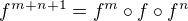 $f^{m+n+1} = f^{m} \circ f \circ f^{n}$