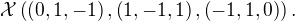 $\mathcal{X}\left(\left(0, 1, -1\right), \left(1, -1, 1\right), \left(-1, 1, 0\right)\right).$