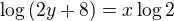 $\log{(2y+8)}=x\log 2$