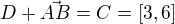 $D+\vec{AB}=C=[3,6]$