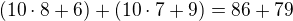 $(10 \cdot 8 + 6)+(10 \cdot 7 +9)=86+79$