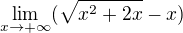 kopírovat do textarea $\lim_{x\to+\infty }(\sqrt{x^2+2x}-x)$