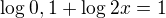 $\log_{}0,1 + \log_{}2x = 1 $