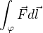 $\int_{\varphi }^{}\vec{F}d\vec{l}$
