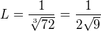 $L=\frac1{\sqrt[3]{72}}=\frac1{2\sqrt{9}}$