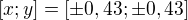 $[x;y]= [\pm 0,43;\pm 0,43] $