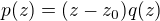 $p(z)=(z-z_0)q(z)$