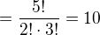 $= \frac{5!}{2! \cdot 3!} = 10$