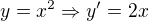 $y=x^{2}\Rightarrow y'=2x$