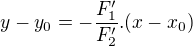 $y-y_{0} = - \frac{F'_{1}}{F'_{2}} . (x-x_{0})$