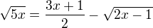 $\sqrt{5x}=\frac{3x+1}{2}-\sqrt{2x-1}$