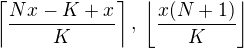 $\left\lceil\frac{Nx-K+x}K\right\rceil,\:\left\lfloor\frac{x(N+1)}K\right\rfloor$