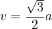 $v=\frac{\sqrt3}2a$