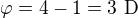 $\varphi =4-1=3\text{ D}$