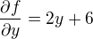 $\frac{\partial f}{\partial y}=2y+6$