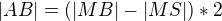 $|AB|=(|MB|-|MS|)*2$