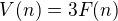 $V(n)=3F(n)$