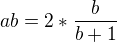 $ab=2*\frac{b}{b+1}$
