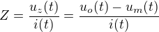 $Z=\frac{u_z(t)}{i(t)}=\frac{u_o(t)-u_m(t)}{i(t)}$