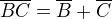 $\overline{BC}=\overline{B}+\overline{C}$