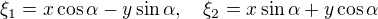$\xi_1 = x \cos \alpha - y \sin \alpha, \quad \xi_2 = x \sin \alpha + y \cos \alpha$
