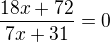 $\frac{18x+72}{7x+31}=0$