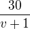 $\frac{30}{v+1}$