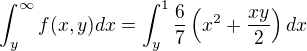 kopírovat do textarea $\int_y^\infty f(x,y)dx=\int_y^1 \frac{6}{7}\left(x^2+\frac{xy}{2}\right)dx$