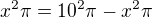 $x^2\pi =10^2\pi-x^2\pi$