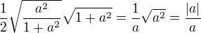 $\frac{1}{2}\sqrt{\frac{a^2}{1+a^2}}\sqrt{1+a^2} = \frac{1}{a}\sqrt{a^2}=\frac{|a|}{a}$
