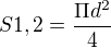 $S1,2 = \frac{\Pi d^{2}}{4}$