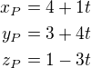$x_P=4+1t\\y_P=3+4t\\z_P=1-3t$