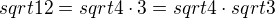 $sqrt12=sqrt{4\cdot3}=sqrt4 \cdot sqrt3$