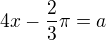 $4x-\frac23\pi=a$