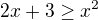 $2x +3 \ge x^2$