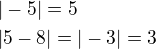 $|-5|=5\nl|5-8|=|-3|=3$