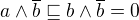 $a \wedge \overline{b} \sqsubseteq b \wedge \overline{b} = 0$