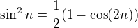 $\sin ^2n=\frac{1}{2}(1-\cos (2n))$