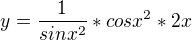 $ y = \frac{1}{sin x^2} * cos x^2 * 2x $