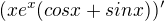 $ (xe^x(cosx + sinx))'$